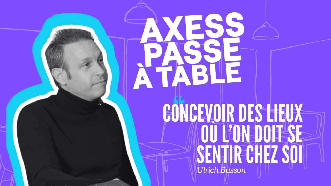Axess passe à table : Ulrich Busson, Directeur Associé d&rsquo;Axess Hospitality, entre rigueur et passion de l&rsquo;accueil